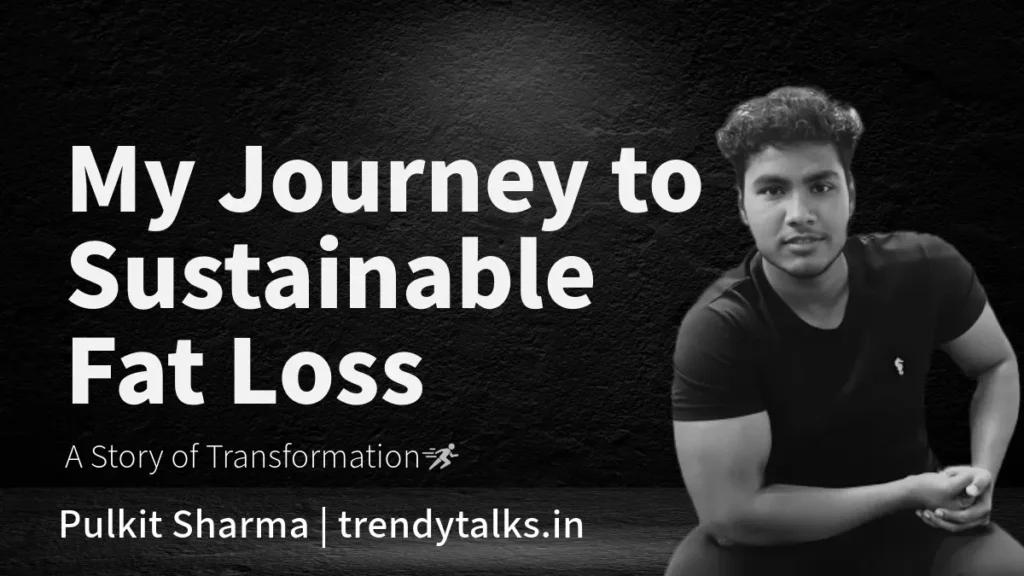 My-Journey-to-Sustainable-Fat-Loss-A-Story-of-Transformation-trendytalks.in_